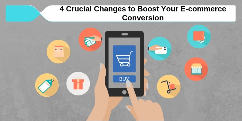 4 Crucial Changes to Boost Your E-commerce Conversion