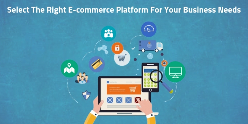 Select The Right E-commerce Platform For Your Business Needs